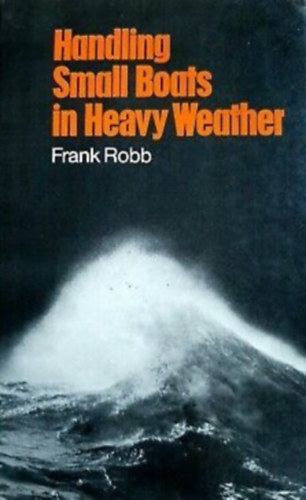 Frank Robb - Handling small boats in heavy weather (Kis hajók kezelése nehéz időben)