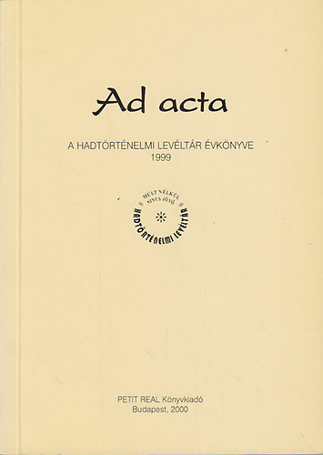 Dr. Lenkefi Ferenc szerk. - Ad acta-A hadtörténelmi levéltár évkönyve 1999