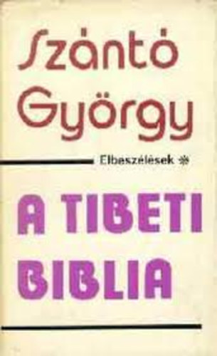 Sznt Gyrgy - A tibeti biblia (Elbeszlsek)