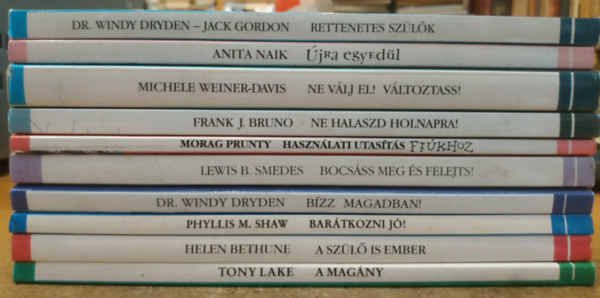 Dr. Windy Dryden, Lewis B. Smedes, Tony Lake, Frank J. Bruno, Anita Naik, Michele Weiner-Davis, Phyllis M. Shaw, Helen Bethune, Jack Gordon Morag Prunty - 10 db Hétköznapi pszichológia: A magány; A szülő is ember; Barátkozni jó!; Bízz magadban!; Bocsáss meg és felejts!; Használati utasítás fiúkhoz; Ne halaszd holnapra!; Ne válj el! Változtass!; Rettenetes szülők; Újra egyedül