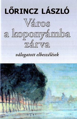 Lrincz Lszl - Vros a koponymba zrva - Vlogatott elbeszlsek