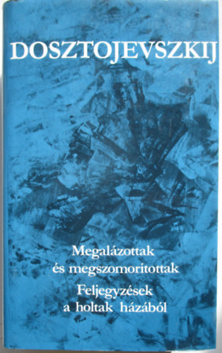 Fjodor Mihajlovics Dosztojevszkij - Megal�zottak �s megszomor�tottak-Feljegyz�sek a holtak h�z�b�l