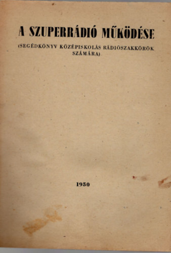 A szuperr�di� m�k�d�se ( Seg�dk�nyv k�z�piskol�s r�di�szakk�r�k sz�m�ra )