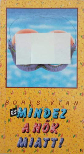 Boris Vian - És mindez a nők miatt!
