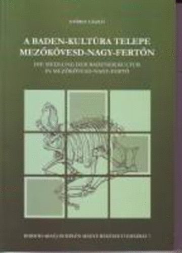 Gy�rgy L�szl� - A Baden-kult�ra telepe Mez�k�vesd-Nagy-Fert�n (Borsod-Aba�j-Zempl�n megye r�g�szeti eml�kei 7.)