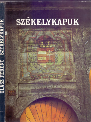 Fényképezte és összeállította Olasz Ferenc - Székelykapuk (Sütő András bevezetőjével)