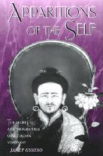 Janet Gyatso - Apparitions of the Self - The Secret Autobiographies of a Tibetan Visionary