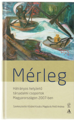 Pet� Andrea K�s�n� Kov�cs Magda - M�rleg - H�tr�nyos helyzet� t�rsadalmi csoportok Magyarorsz�gon 2007-ben