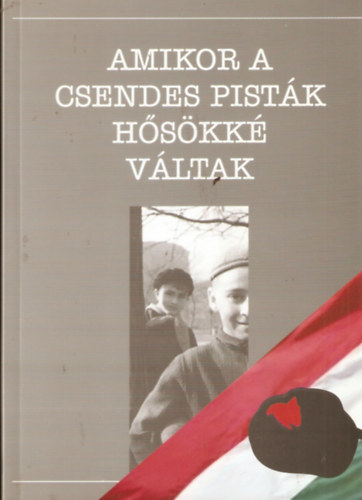 Amikor a csendes Pistk hskk vltak