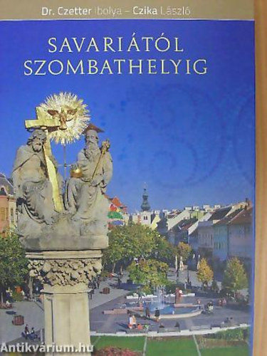 Dr. Czetter Ibolya FOTÓZTA Czika László - Savariától Szombathelyig