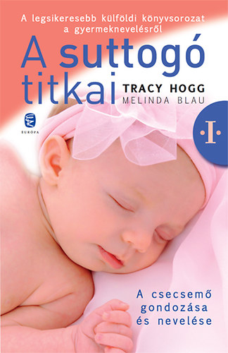 Tracy Hogg Melinda Blau - A suttogó titkai 1. - A csecsemő gondozása és nevelése