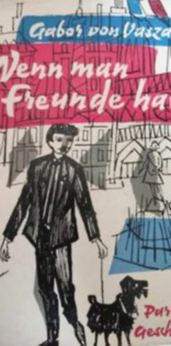 Gbor von Vaszary - Wenn man Freunde hat.. Pariser Geschichten