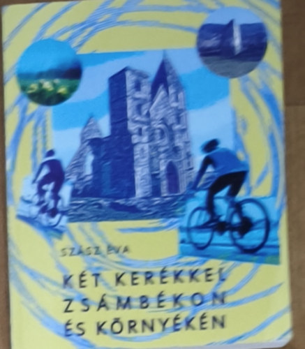 Szász Éva - Két kerékkel Zsámbékon és környékén