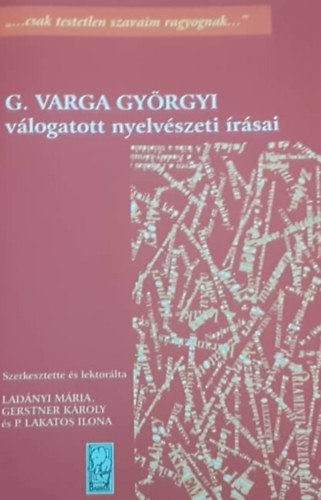 Gerstner Károly, P. Lakatos Ilona Ladányi Mária - G. Varga Györgyi válogatott nyelvészeti írásai