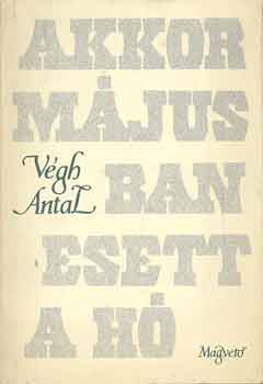 V�gh Antal - Akkor m�jusban esett a h�