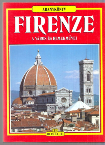 Firenze, a város és remekművei - A város és remekművei/ - múzeumok - a képtárak - a templomok - a paloták - a műemlékek
