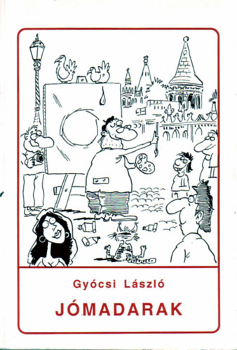 Gy�csi L�szl� - J�madarak (Szatirikus kisreg�ny)