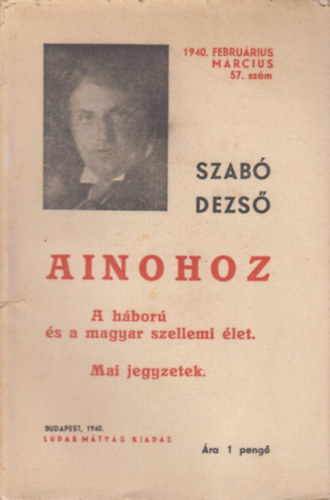 Szab Dezs - Ainohoz - A hbor s a magyar szellemi let - Mai jegyzetek (Szab Dezs ujabb mvei 57.)