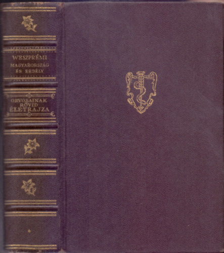 K�v�ri Alad�r - Magyarorsz�g �s Erd�ly orvosainak r�vid �letrajza - K�t k�tet (Els� sz�z �s m�sodik sz�z)