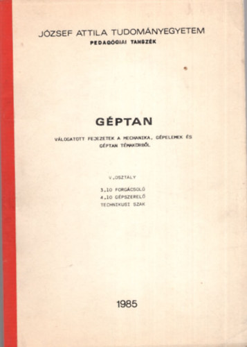 Dr. Klmn Andrs - Gptan - Vlogatott fejezetek a mechanika, gpelemek s gptan tmakrbl - Jzsef Attila Tudomnyegyetem Pedaggiai Tanszk- 1985