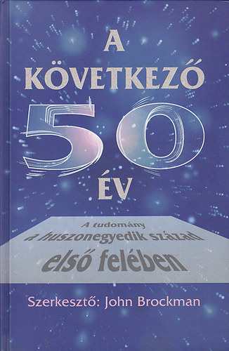 John Brockman (szerk.) - A következő 50 év - A tudomány a XXI. század első felében