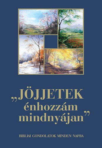 Jöjjetek énhozzám mindnyájan - Bibliai gondolatok minden napra