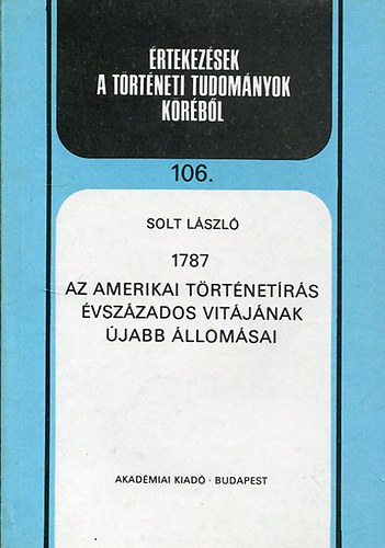 Solt Lszl - 1787 - Az amerikai trtnetrs vszzados vitjnak jabb llomsai.