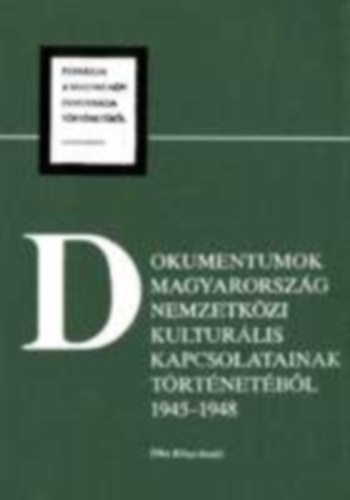 Gönyei Antal - Dokumentumok Magyarország nemzetközi kulturális kapcsolatainak történetéből 1945-1948 - Források a magyar népi demokrácia történetéből VIII.