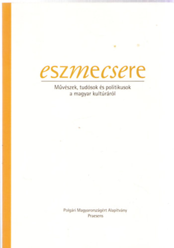 Eszmecsere - Mvszek, tudsok s politikusok a magyar kultrrl