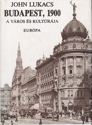 John Lukacs - Budapest, 1900 - A v�ros �s kult�r�ja (Angol-Magyar k�tnyelv� kiad�s)