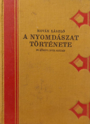 Dr. Novk Lszl  (szerk.) - A nyomdszat trtnete X. (IV.knyv:XVIII.szzad)