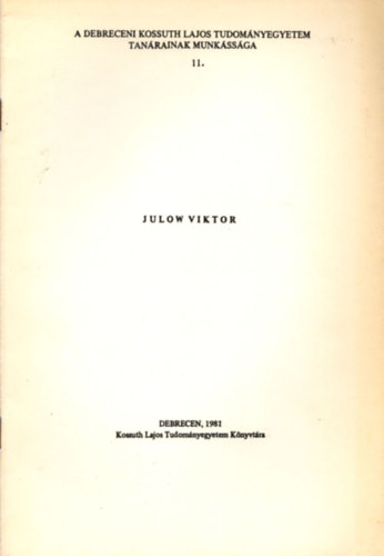 Julow Viktor (A Debreceni Kossuth Lajos Tudomnyegyetem tanrainak munkssga 11.)