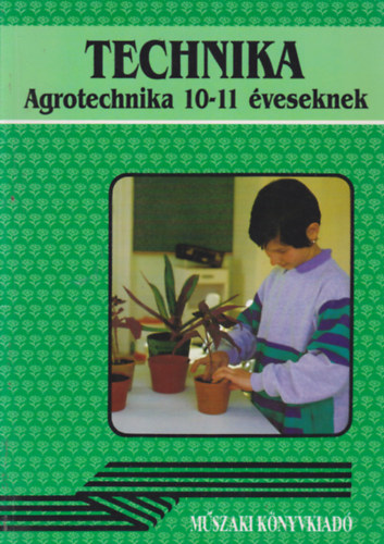 Kun J�zsefn� - Technika - Agrotechnika 10-11 �veseknek