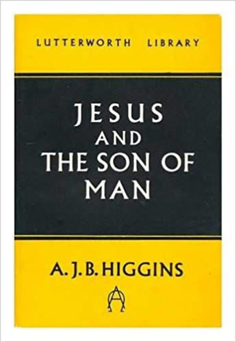 A. J. B. Higgins - Jesus and the son of a man