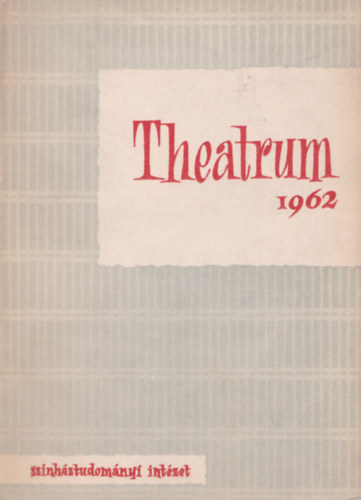 Színháztudományi Intézet - Theatrum 1962 - Színháztudományi értesítő