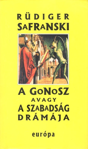 Rüdiger Safranski - A Gonosz avagy a szabadság drámája