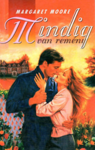 Margaret Moore - 4 db Margaret Moore romantikus regny: Mindig van remny - Brtnbe zrt szerelem - Szabad-e szeretni? - Megtallt boldogsg