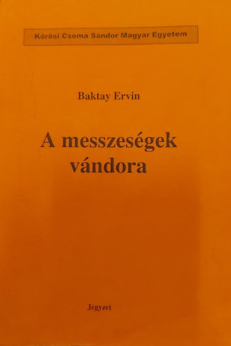 Baktay Ervin - A messzes�gek v�ndora -  jegyzet (K�r�si Csoma S�ndor Magyar Egyetem)