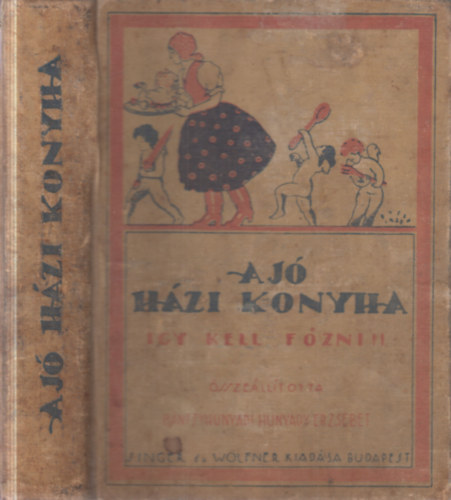 B�nffyhunyadi Hunyady Erzs�bet - A j� h�zi konyha (�gy kell f�zni!)- 5. �tdolgozott �s b�v�tett kiad�s