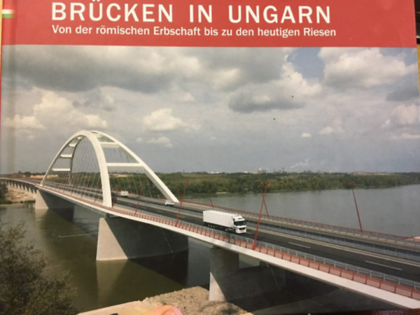 Brücken in Ungarn - Von der römischen Erbschaft bis zu den heutigen Riesen