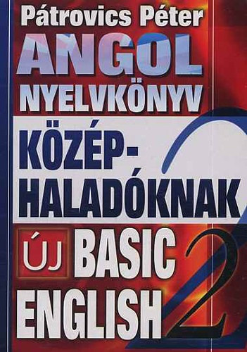 P�trovics P�ter - Angol nyelvk�nyv k�z�phalad�knak - �j Basic English 2.