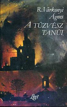 R. Várkonyi Ágnes - A tűzvész tanúi