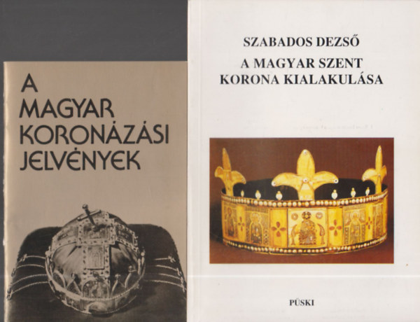 Szabados Dezs - A magyar koronzsi jelvnyek + A magyar szent korona kialakulsa