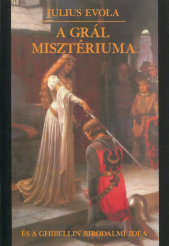 Julius Evola - A Grál misztériuma és a Ghibellin birodalmi idea