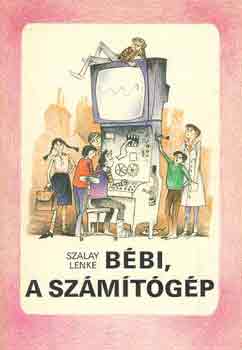 Szalay Lenke - Bébi, a számítógép