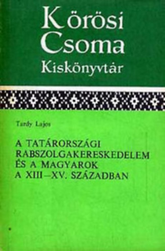 Tardy Lajos - A Tatrorszgi rabszolgakereskedelem s a magyarok a XIII-XV. sz-ban