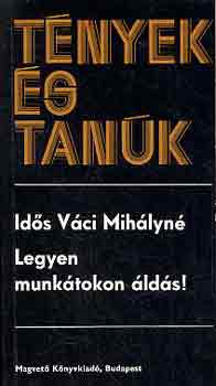 Vci Mihlyn  (id.) - Legyen munktokon lds! (tnyek s tank)