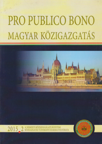 Pro publico bono: Magyar kzigazgats 2015/ 2. (A Nemzeti Kzszolglati Egyetem llam- s Kzigazgats-Tudomnyi szakmai Folyirata)