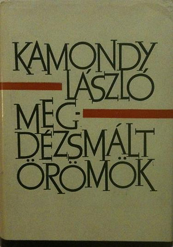 Kamondy László - Megdézsmált örömök (elbeszélések 1953-1963)