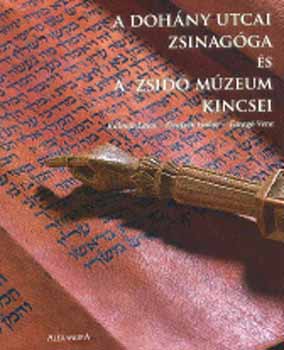 Kalm�r; Deutsch; Farag� - A Doh�ny utcai zsinag�ga �s a zsid� m�zeum kincsei - k�t�tt